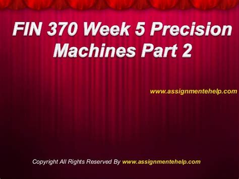 FIN 370 Week 5 Precision Machine Part 2 